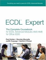 ECDL Expert: The Complete Coursebook for ECDL Advanced Modules Am3-Am6