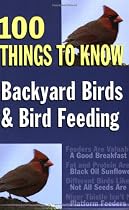 Backyard Birds and Bird Feeding: 100 Things to Know (100 Things to Know Series)