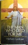 The Man who died for me : meditations on the death and resurrection of our Lord