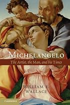 Michelangelo: The Artist, the Man and his Times Michelangelo: The Artist, the Man and his Times