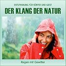 Der Klang der Natur - Regen mit Gewitter (ohne Musik) Naturkl�nge f�r K�rper und Geist - Entspannung und Wellness f�r die Seele