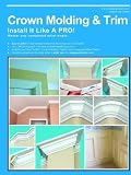 Crown Molding & Trim: Install It Like a Pro! Crown Molding & Trim: Install It Like a Pro!