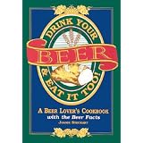 Drink Your Beer & Eat It Too!: A Beer Lover's Cookbook With the Beer Facts