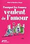 Pourquoi les femmes veulent de l'amour : Les explications scientifiques derri�re les v�rit�s toutes simples