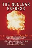 The Nuclear Express: A Political History of the Bomb and Its Proliferation