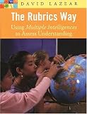 The Rubrics Way: Using Multiple Intelligences to Assess Understanding