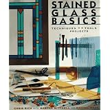 Stained Glass Basics: Techniques * Tools * Projects