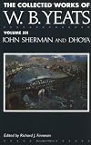  : The Collected Works of W.B. Yeats Vol. XII: John Sherman and Dhoya (Collected Works of W B Yeats)