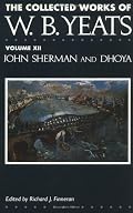 The Collected Works of W.B. Yeats Vol. XII: John Sherman and Dhoya (Collected Works of W B Yeats)