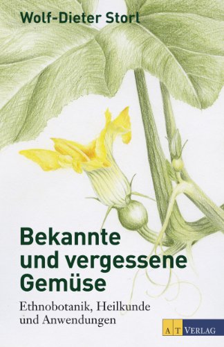 Bekannte und vergessene Gemüse: Ethnobotanik, Heilkunde und Anwendungen (German Edition)