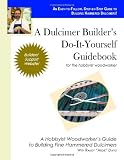 A Dulcimer Builder's Do-It-Yourself Guidebook for the Hobbyist Woodworker by Randy Davis