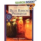 Blue Ribbon Preserves: Secrets to Award-Winning Jams, Jellies, Marmalades and More by Linda J. Amendt