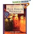 Blue Ribbon Preserves: Secrets to Award-Winning Jams, Jellies, Marmalades and More