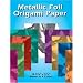 Metallic Foil Origami Paper: 18 5-7/8 x 5-7/8 Sheets in 9 Colors