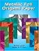 Metallic Foil Origami Paper: 18 5-7/8 x 5-7/8 Sheets in 9 Colors (Origami)