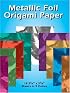 Metallic Foil Origami Paper: 18 5-7/8 x 5-7/8 Sheets in 9 Colors (Origami)