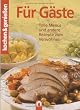 Kochen und genießen. Für Gäste: Tolle Menüs und andere Rezepte zum Verwöhnen