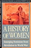 A History of Women in the West, Volume IV: Emerging Feminism from Revolution to World War (History of Women in the West)