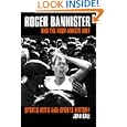Roger Bannister and the Four-Minute Mile: Sports Myth and Sports History by John Bale