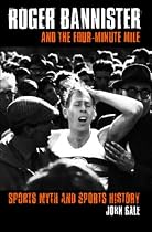 Roger Bannister and the Four-Minute Mile: Sports Myth and Sports History