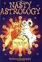 Nasty Astrology: What Your Astrologer Won't Tell You About Your Star Sign