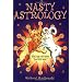 Nasty Astrology: What Your Astrologer Won't Tell You About Your Star Sign