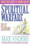 What You Need to Know About Spiritual Warfare in 12 Lessons: The What You Need to Know Study Guide Series (What You Need to Know Series)