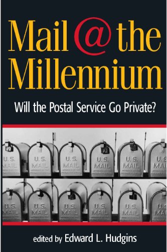 Mail at the Millennium: Will the Postal Service Go Private?