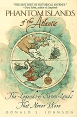 PHANTOM ISLANDS OF THE ATLANTIC: THE LEGENDS OF SEVEN LANDS THAT NEVER WERE