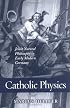 Catholic Physics: Jesuit Natural Philosophy In Early Modern Germany