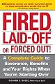 Fired, Laid Off or Forced Out: A Complete Guide to Severance, Benefits and Your Rights When You're Starting Over