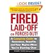 Fired, Laid Off or Forced Out: A Complete Guide to Severance, Benefits and Your Rights When You're Starting Over