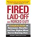 Fired, Laid Off or Forced Out!