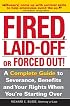 Fired, Laid Off or Forced Out: A Complete Guide to Severance, Benefits and Your Rights When You're Starting Over