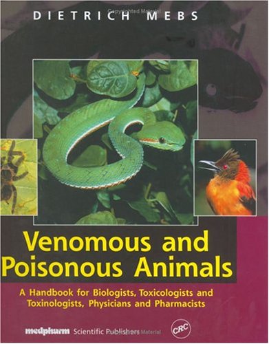 Venomous and Poionous Animals: A Handbook for Biologists, Toxicologists and Toxinologists, Physicians and Pharmacists