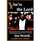 You're The Lord That Healeth... by  Florence Dyer