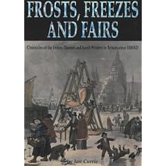 Frost, Freezes and Fairs: Chronicles of the Frozen Thames and Harsh Winters in Britain from 1000AD