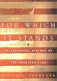For Which It Stands: An Anecdotal History of the American Flag