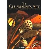 The Clubmaker's Art: Antique Golf Clubs & Their History by Jeffery B. Ellis