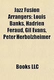 Produkt-Bild: Jazz Fusion Arrangers: Louis Banks, Hadrien Feraud, Gil Evans, Peter Herbolzheimer