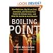 Boiling Point: How Politicians, Big Oil and Coal, Journalists, and Activists Have Fueled a Climate Crisis - and What We Can Do to Avert Disaster