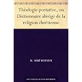 Th�ologie portative, ou Dictionnaire abr�g� de la religion chr�tienne