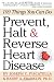 Prevent, Halt & Reverse Heart Disease: 109 Things You Can Do
