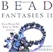 Bead Fantasies II: More Beautiful, Easy-to-Make Jewelry by Takako Samejima