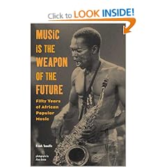 Music is the Weapon of the Future: Fifty Years of African Popular Music