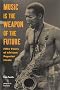 Music Is the Weapon of the Future: Fifty Years of African Popular Music Music Is the Weapon of the Future: Fifty Years of African Popular Music