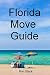 Florida Move Guide: The Unofficial Moving To Florida Warning, Decision and Help Guide