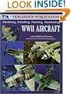 WWII Aircraft: Modeling, Detailing, Painting Weathering and Building Dioramas (Volume 1)