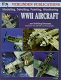 WWII Aircraft: Modeling, Detailing, Painting Weathering and Building Dioramas (Volume 1)