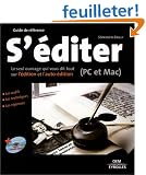 S'�diter : Le seul ouvrage qui vous dit tout sur l'�dition et l'auto-�dition (PC et Mac)